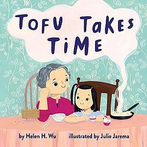 Tofu Takes Time by Julie Jarema, Helen H. Wu