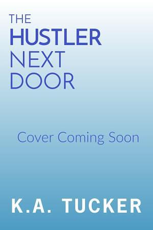 The Hustler Next Door by K.A. Tucker