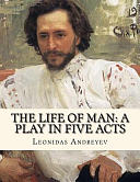 The Life of Man: A Play in Five Acts: Russian Literature by Leonid Andreyev