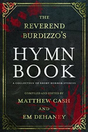 The Reverend Burdizzo's Hymn Book by Mark Lumby, Paul B. Morris, Kevin J. Kennedy, Pippa Bailey, Dani Brown, G.H. Finn, Lucy Myatt, Michael Noe, Edward Breen, J.G. Clay, C.L. Raven, Matthew Cash, Dale Robertson, Andrew Bell, Betty Breen, Em Dehaney, Mark Nye