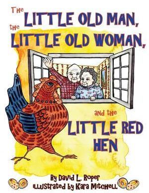The Little Old Man, the Little Old Woman, and the Little Red Hen by David L. Roper
