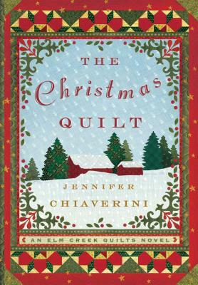 The Christmas Quilt: An ELM Creek Quilts Novel by Jennifer Chiaverini