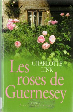 Les Roses de Guernesey by Charlotte Link