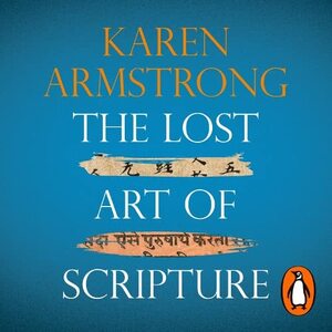 The Lost Art of Scripture by Karen Armstrong
