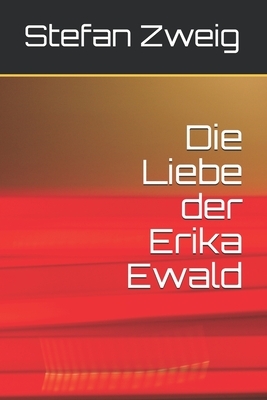 Die Liebe der Erika Ewald by Stefan Zweig