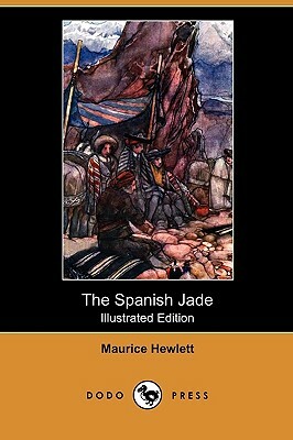 The Spanish Jade (Illustrated Edition) (Dodo Press) by Maurice Hewlett