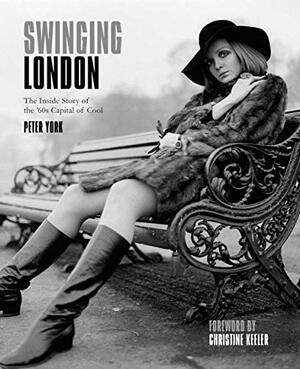 Swinging London: The Inside Story of the 60s Capital of Cool by Christine Keeler, Peter York