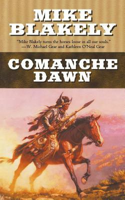 Comanche Dawn: A Novel by Mike Blakely
