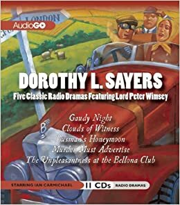 The Lord Peter Wimsey Radio Dramas: Gaudy Night / Clouds of Witness / Busman's Honeymoon / Murder Must Advertise / The Unpleasantness at the Bellona Club by Dorothy L. Sayers, Tania Lieven, Michael Bakewell, Alistair Beaton, Chris Miller