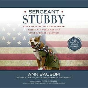 Sergeant Stubby: How a Stray Dog and His Best Friend Helped Win World War I and Stole the Heart of a Nation by Pam Ward, Ann Bausum