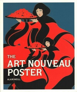 The Art Nouveau Poster by Alain Weill