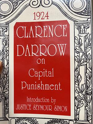 Clarence Darrow on Capital Punishment  by Clarence Darrow