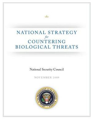 National Strategy for Countering Biological Threats by Executive Office of the P United States, National Security Council