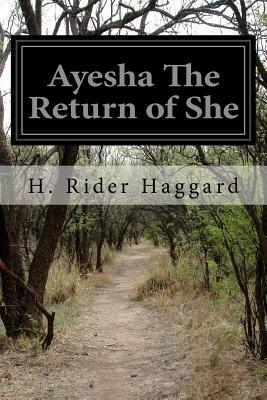 Ayesha The Return of She by H. Rider Haggard