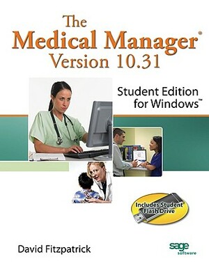 The Medical Manager Student Edition, Version 10.31 [With Flash Drive] by David Fitzpatrick