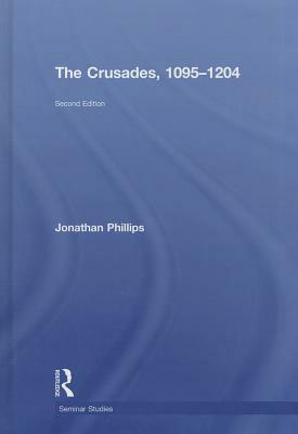 The Crusades, 1095-1204 by Jonathan Phillips