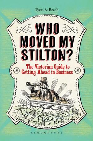 Who Moved My Stilton?: The Victorian Guide to Getting Ahead in Business by Alan Tyers