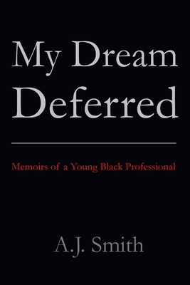 My Dream Deferred: Memoirs of a Young Black Professional by A. J. Smith