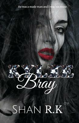 Kylie Bray: A Dark Mafia Billionaire Romance by Shan R. K.