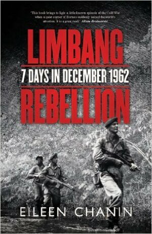 Limbang Rebellion: 7 Days In December 1962 by Eileen Chanin