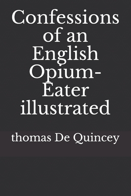 Confessions of an English Opium-Eater illustrated by Thomas De Quincey