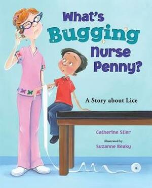 What's Bugging Nurse Penny?: A Story about Lice by Catherine Stier, Suzanne Beaky