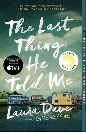The Last Thing He Told Me: A Novel by Laura Dave, Laura Dave