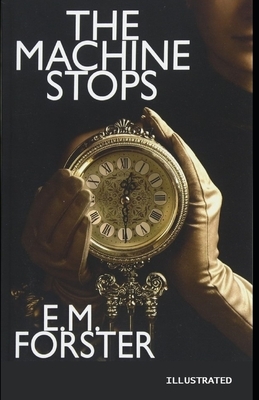 The Machine Stops Illustrated by E.M. Forster