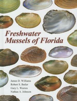 Freshwater Mussels of Florida by James D. Williams, Robert S. Butler, Gary L. Warren