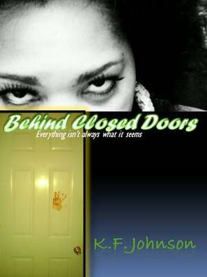 Behind Closed Doors by K.F. Johnson