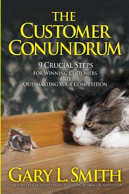 The Customer Conundrum by Gary L. Smith