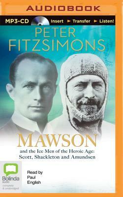 Mawson: And the Ice Men of the Heroic Age - Scott, Shackelton and Amundsen by Peter Fitzsimons