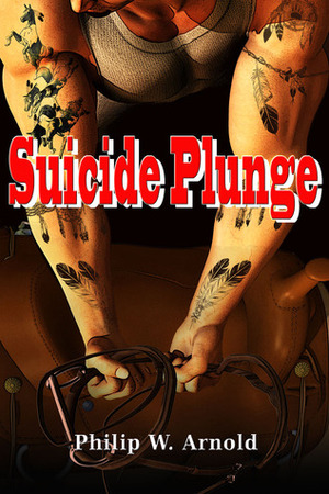 Suicide Plunge by Philip W. Arnold
