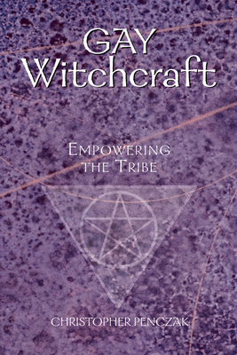 Gay Witchcraft: Empowering the Tribe by Christopher Penczak