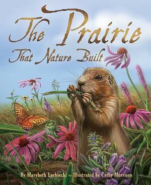 The Prairie That Nature Built by Marybeth Lorbiecki