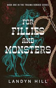 For Fillies and Monsters by Landyn Hill