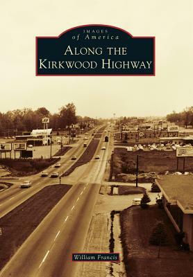 Along the Kirkwood Highway by William Francis