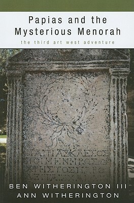 Papias and the Mysterious Menorah: The Third Art West Adventure by Ann Witherington, Ben Witherington