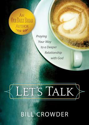 Let's Talk: Praying Your Way to a Deeper Relationship with God by Bill Crowder