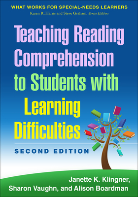 Teaching Reading Comprehension to Students with Learning Difficulties, 2/E by Janette K. Klingner, Alison Gould Boardman, Sharon Vaughn