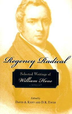 Regency Radical: Selected Writings of William Hone by William Hone