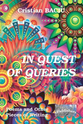 In Quest of Queries: Poems and Other Pieces of Writing by Cristian Baciu