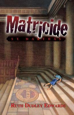 Matricide at St. Martha's: A Robert Amiss/Baronness Jack Troutback Mystery by Ruth Dudley Edwards