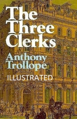 The Three Clerks Illustrated by Anthony Trollope