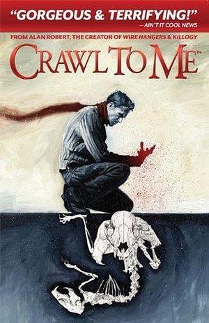 Crawl To Me by Alan Robert, Alan Robert