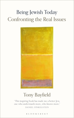 Being Jewish Today: Confronting the Real Issues by Tony Bayfield