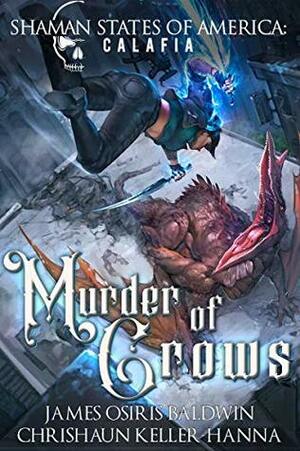 Murder of Crows: a Shaman States of America: Steelheads novel by James Osiris Baldwin, Chrishaun Keller-Hanna