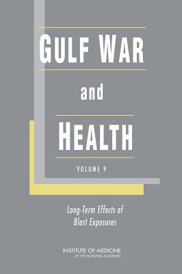 Gulf War and Health: Volume 9: Long-Term Effects of Blast Exposures by Board on the Health of Select Population, Institute of Medicine, Committee on Gulf War and Health Long-Te