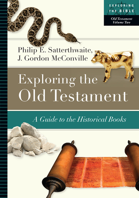 Exploring the Old Testament: A Guide to the Historical Books by Philip E. Satterthwaite, J. Gordon McConville