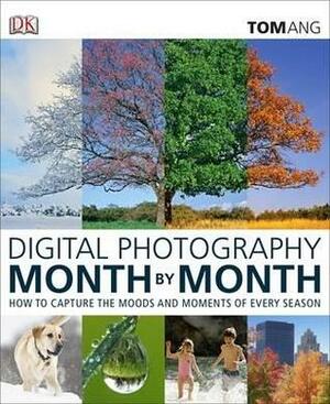 Digital Photography Month by Month by Tom Ang